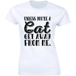 Unless Youre A Cat Get Away from Me Womens T-shirt